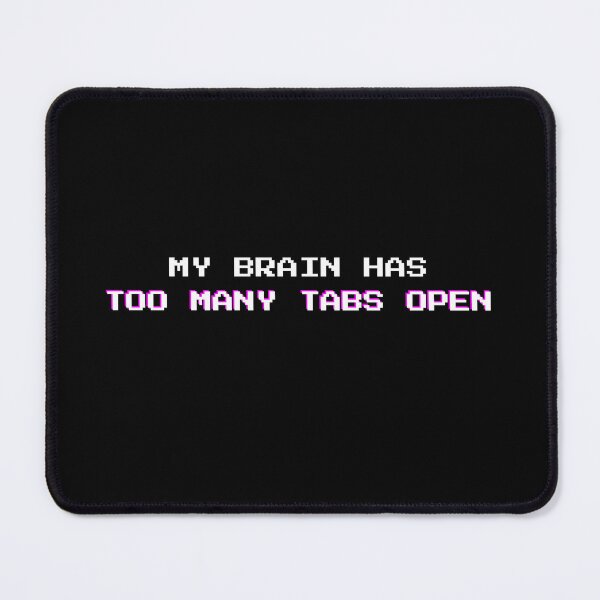 Item preview, Too Many Tabs Open: Funny Mental Overload Sarcasm Quote designed and sold by DailyVibesMerch.