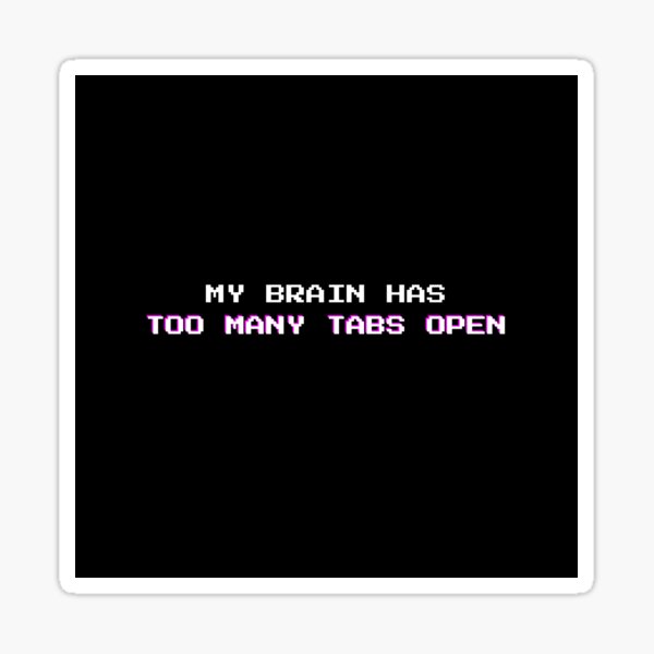 Item preview, Too Many Tabs Open: Funny Mental Overload Sarcasm Quote designed and sold by DailyVibesMerch.