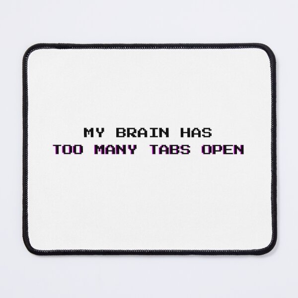 Item preview, Too Many Tabs Open: Funny Mental Overload Sarcasm Quote - Black Letters designed and sold by DailyVibesMerch.