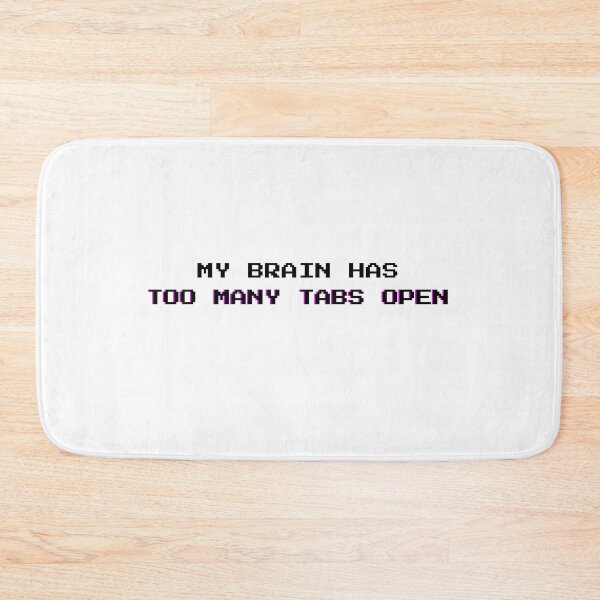 Item preview, Too Many Tabs Open: Funny Mental Overload Sarcasm Quote - Black Letters designed and sold by DailyVibesMerch.