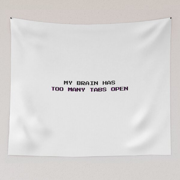 Item preview, Too Many Tabs Open: Funny Mental Overload Sarcasm Quote - Black Letters designed and sold by DailyVibesMerch.