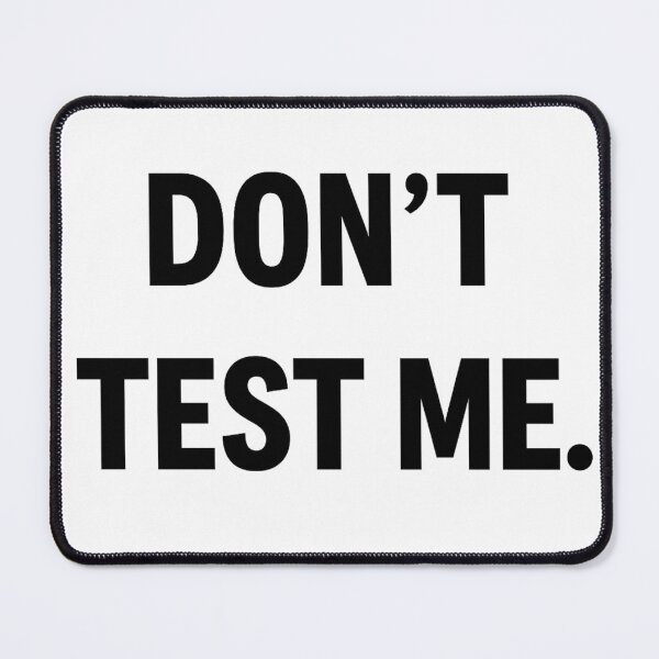 Item preview, Don’t Test Me designed and sold by kimkosovo.