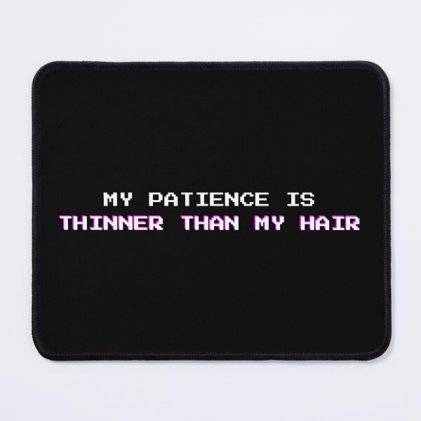 Item preview, Patience Thinner Than Hair: Funny Sarcastic Self-Deprecating Quote designed and sold by DailyVibesMerch.