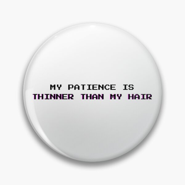 Item preview, Patience Thinner Than Hair: Funny Sarcastic Self-Deprecating Quote - Black Letters designed and sold by DailyVibesMerch.