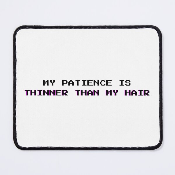 Item preview, Patience Thinner Than Hair: Funny Sarcastic Self-Deprecating Quote - Black Letters designed and sold by DailyVibesMerch.