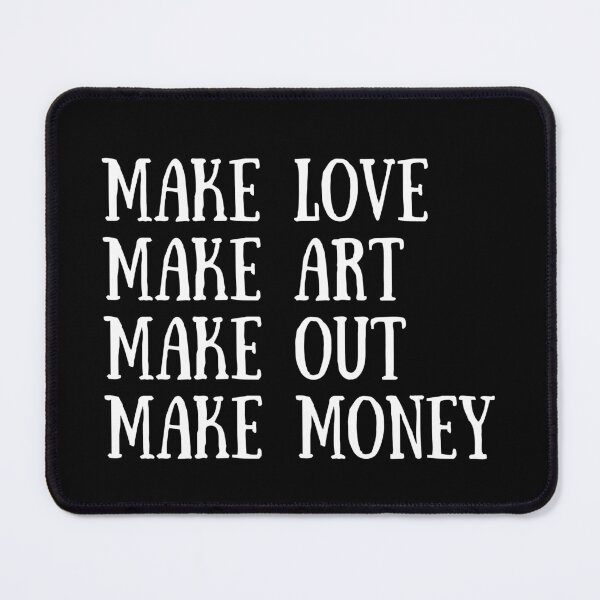 Item preview, Make love make art make out make money designed and sold by SWETA HALDER.