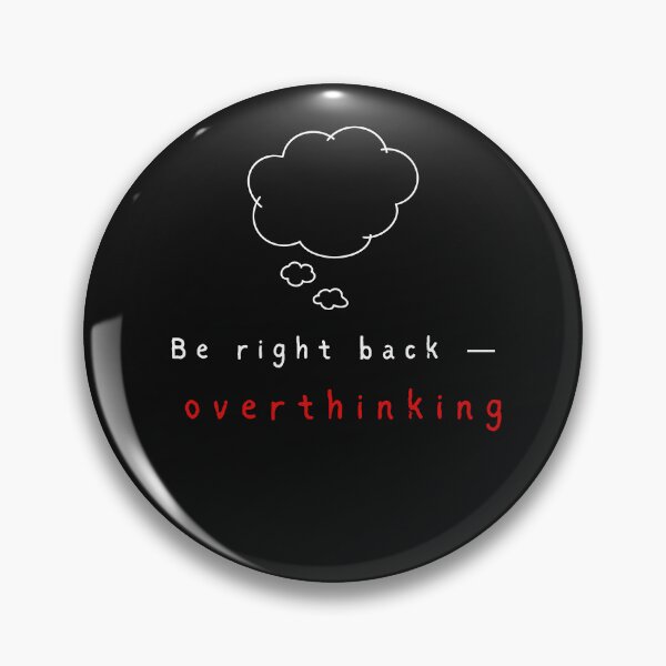 Item preview, Be Right Back-Overthinking designed and sold by ColoredSouls.