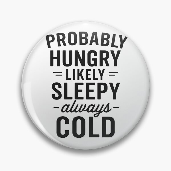 Item preview, Probably Hungry Likely Sleepy Always Cold designed and sold by hemagamo.