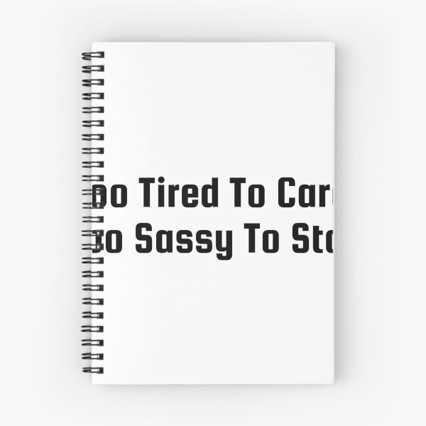 Item preview, Too Tired To Care, Too Sassy To Stop designed and sold by Ninjacatoff.