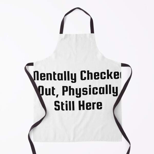 Item preview, Mentally Checked Out, Physically Still Here designed and sold by Ninjacatoff.