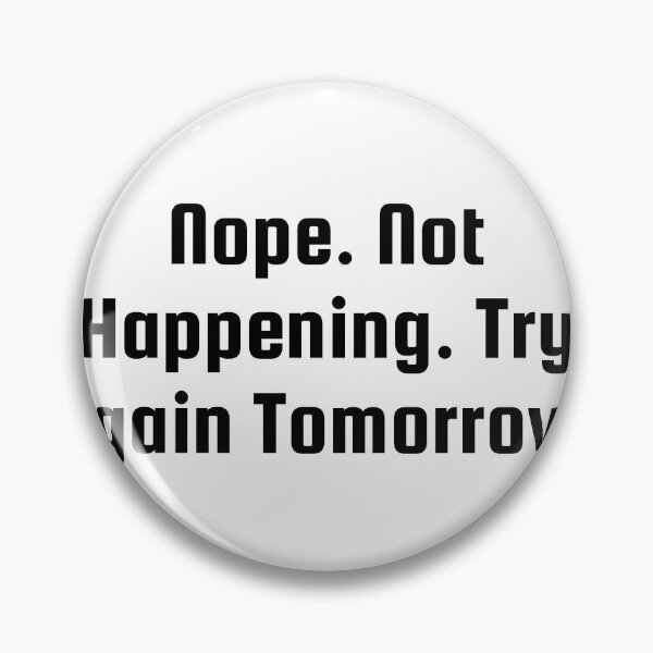 Item preview, Nope. Not Happening. Try Again Tomorrow. designed and sold by Ninjacatoff.