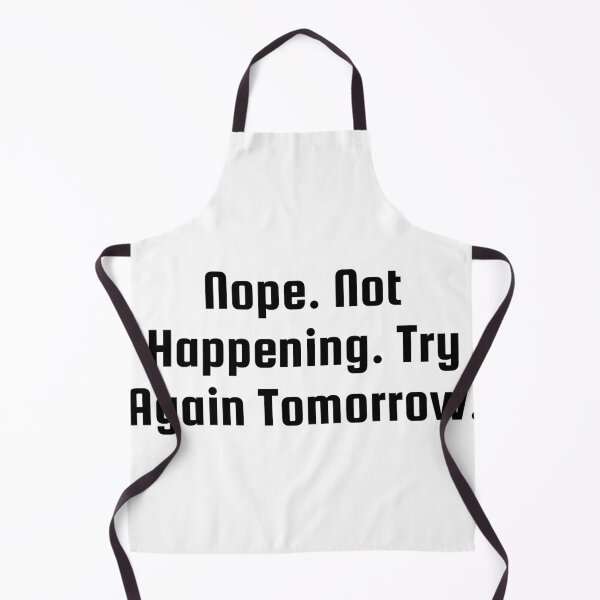 Item preview, Nope. Not Happening. Try Again Tomorrow. designed and sold by Ninjacatoff.