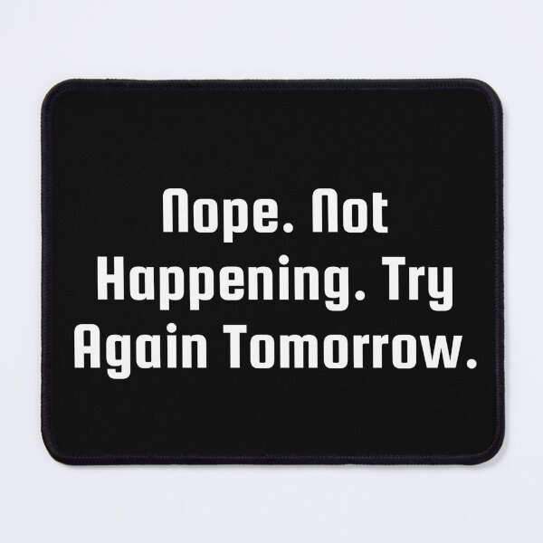 Item preview, Nope. Not Happening. Try Again Tomorrow. designed and sold by Ninjacatoff.
