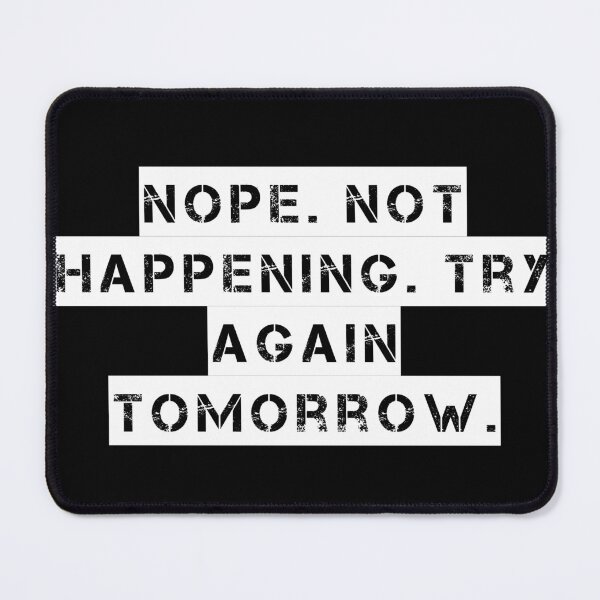 Item preview, Nope. Not Happening. Try Again Tomorrow. designed and sold by Ninjacatoff.