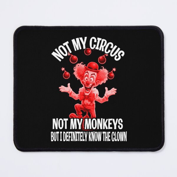 Item preview, Not My Circus, Not My Monkeys – But I Know the Clown designed and sold by A-T-H.