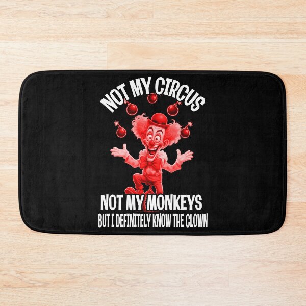 Item preview, Not My Circus, Not My Monkeys – But I Know the Clown designed and sold by A-T-H.