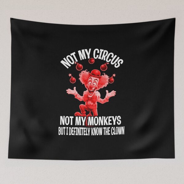 Item preview, Not My Circus, Not My Monkeys – But I Know the Clown designed and sold by A-T-H.