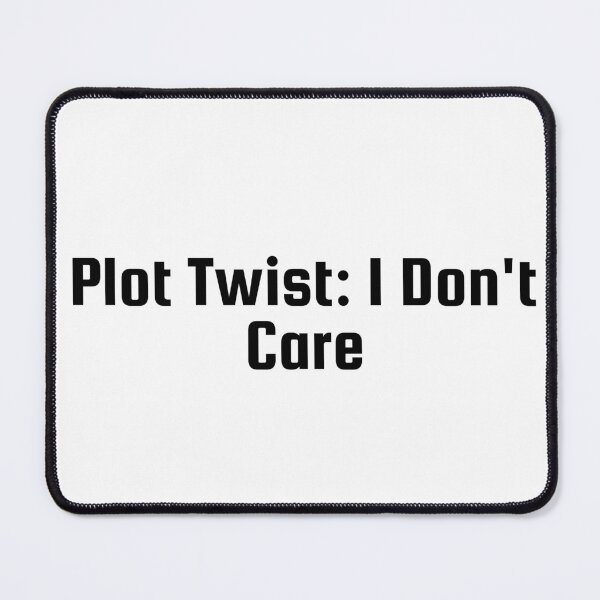 Item preview, Plot Twist: I Don’t Care designed and sold by Ninjacatoff.