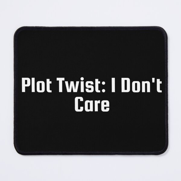 Item preview, Plot Twist: I Don’t Care designed and sold by Ninjacatoff.