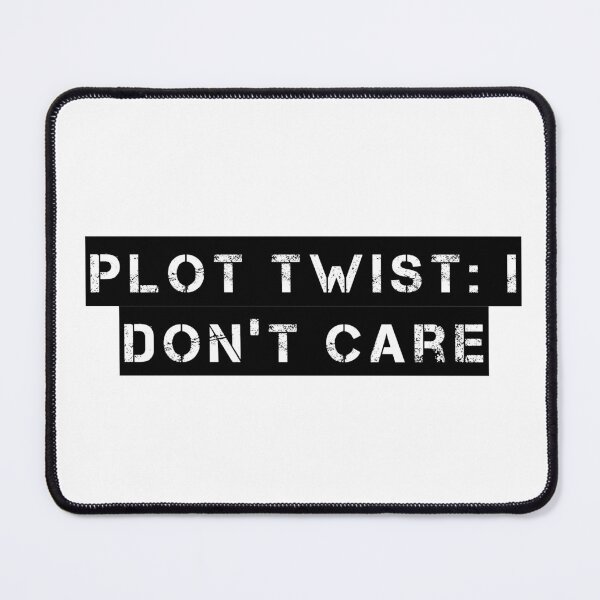 Item preview, Plot Twist: I Don’t Care designed and sold by Ninjacatoff.