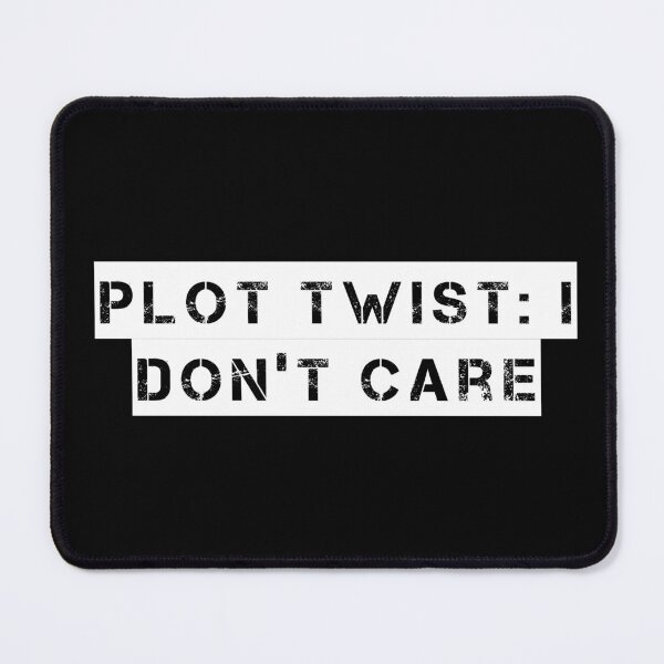 Item preview, Plot Twist: I Don’t Care designed and sold by Ninjacatoff.