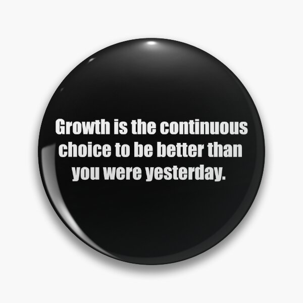 Item preview, Growth is the continuous choice to be better than you were yesterday. designed and sold by TheRefinedMind.