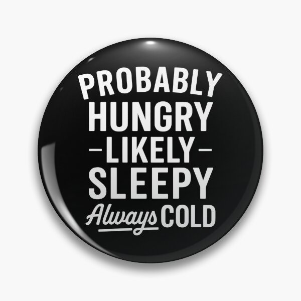 Item preview, Probably Hungry Likely Sleepy Always Cold designed and sold by hemagamo.