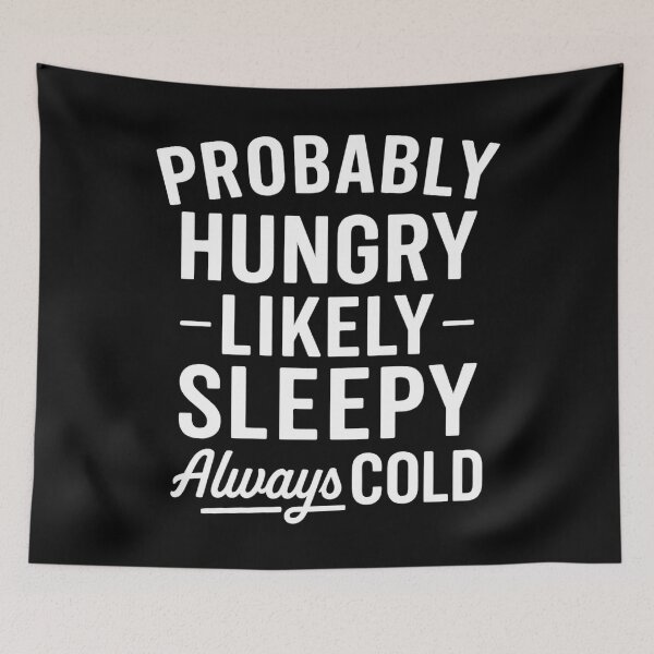 Item preview, Probably Hungry Likely Sleepy Always Cold designed and sold by hemagamo.