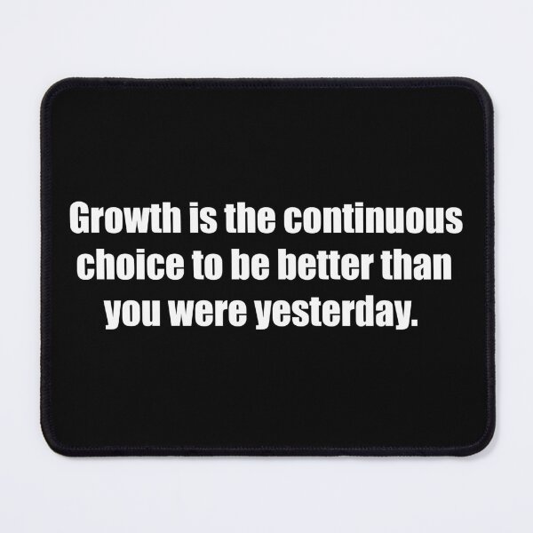 Item preview, Growth is the continuous choice to be better than you were yesterday. designed and sold by TheRefinedMind.