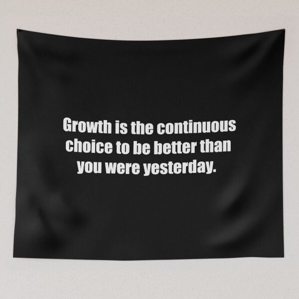 Item preview, Growth is the continuous choice to be better than you were yesterday. designed and sold by TheRefinedMind.