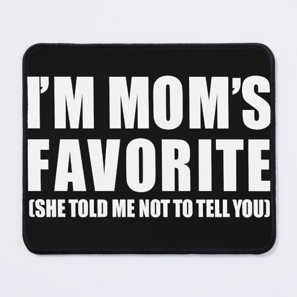 Item preview, I'M MOM'S FAVORITE - SHE TOLD ME NOT TO TELL YOU designed and sold by YodaShop.