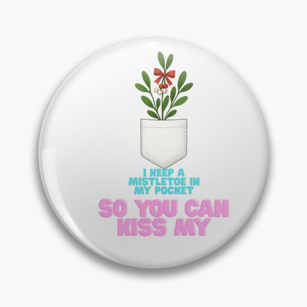 Item preview, I Keep A Mistletoe in My Pocket So You Can Kiss Me designed and sold by NitRes.
