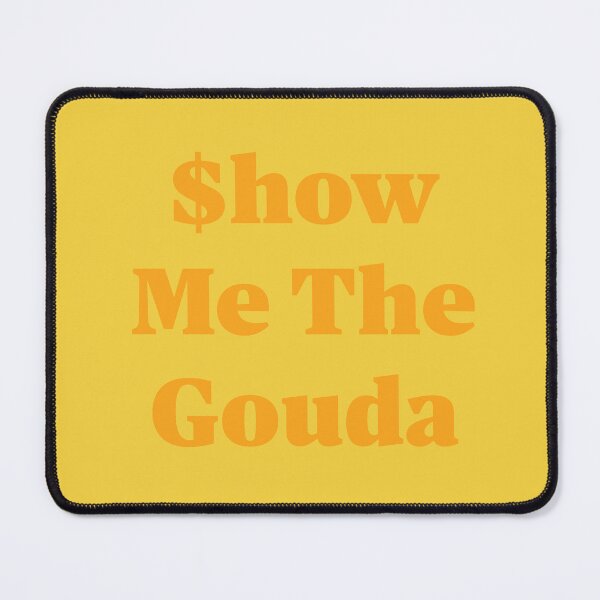 Item preview, $how Me The Gouda designed and sold by Mountain-Point.
