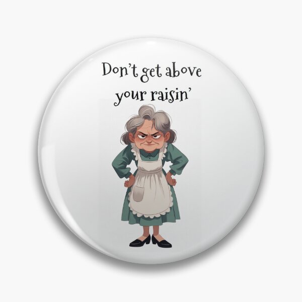 Item preview, Granny Grump Says... Don't Get Above Your Raisin' designed and sold by Wanda Case.