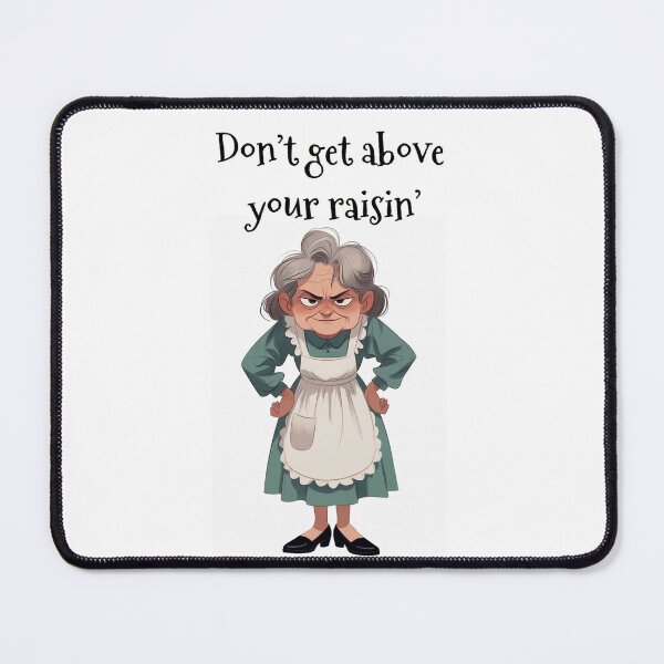 Item preview, Granny Grump Says... Don't Get Above Your Raisin' designed and sold by Wanda Case.