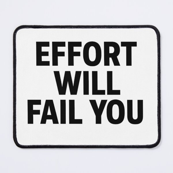 Item preview, Effort Will Fail You designed and sold by kimkosovo.