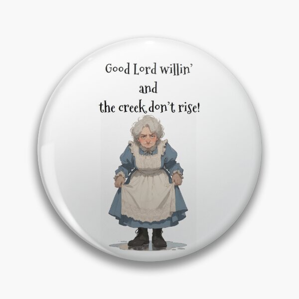 Item preview, Granny Grump Says... "Good Lord willin' and the creek don't rise!" designed and sold by Wanda Case.