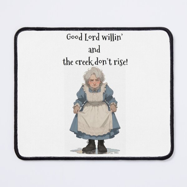 Item preview, Granny Grump Says... "Good Lord willin' and the creek don't rise!" designed and sold by Wanda Case.