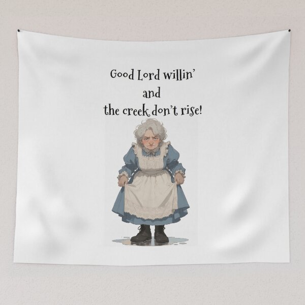 Item preview, Granny Grump Says... "Good Lord willin' and the creek don't rise!" designed and sold by Wanda Case.