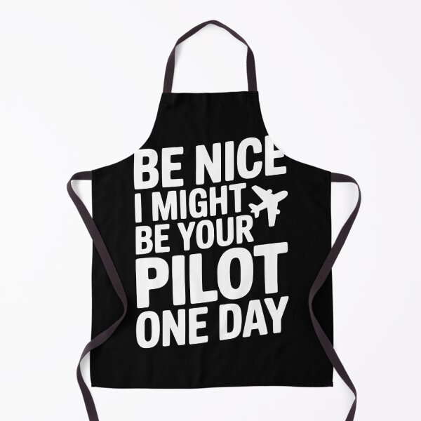 Item preview, Be Nice I Might Be Your Pilot One Day designed and sold by Frank Ring.