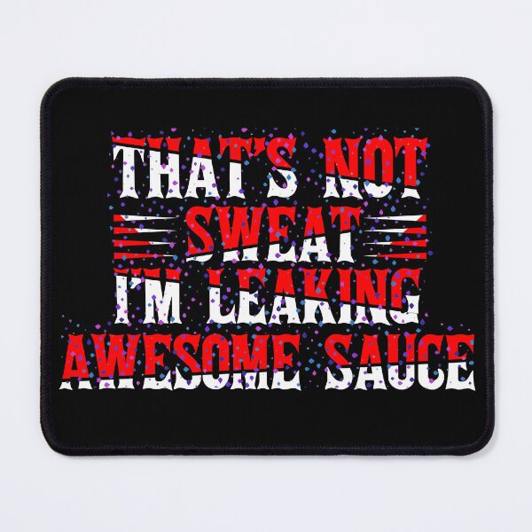 Item preview, Funny Quote Shirt – That’s Not Sweat I’m Leaking Awesome Sauce – Playful Gift Idea designed and sold by karibov.