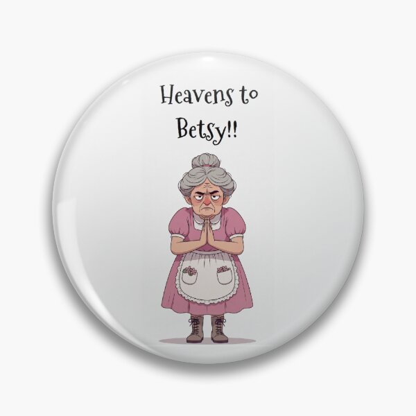 Item preview, Granny Grump Says... "Heavens to Betsy!!" designed and sold by Wanda Case.
