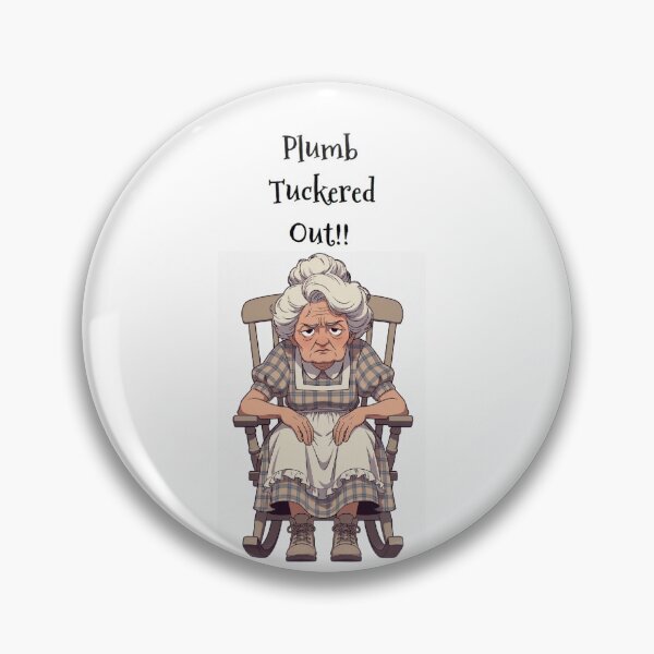 Item preview, Granny Grump Says.... "Plumb Tuckered Out!! designed and sold by Wanda Case.