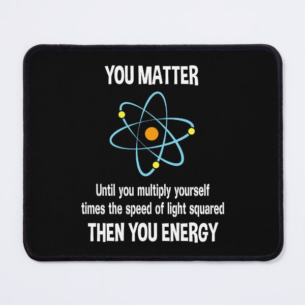 Item preview, You Matter You Energy Funny Physicist Physics Lover designed and sold by ScienceCorner.