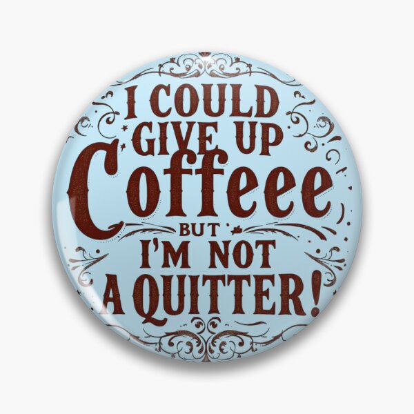 Item preview, I Could Give Up Coffee But I'm Not A Quitter designed and sold by SholoStudio.