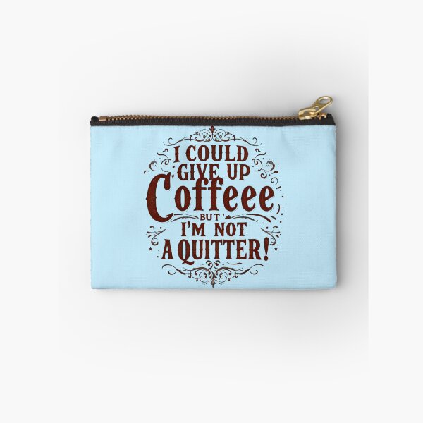 Item preview, I Could Give Up Coffee But I'm Not A Quitter designed and sold by SholoStudio.