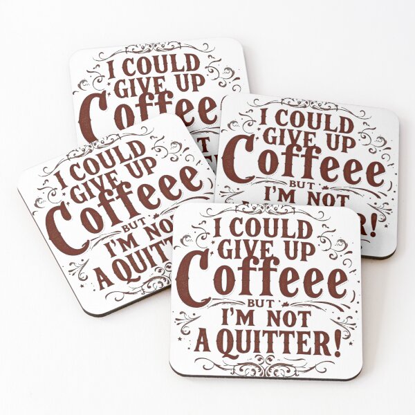 Item preview, I Could Give Up Coffee But I'm Not A Quitter designed and sold by SholoStudio.