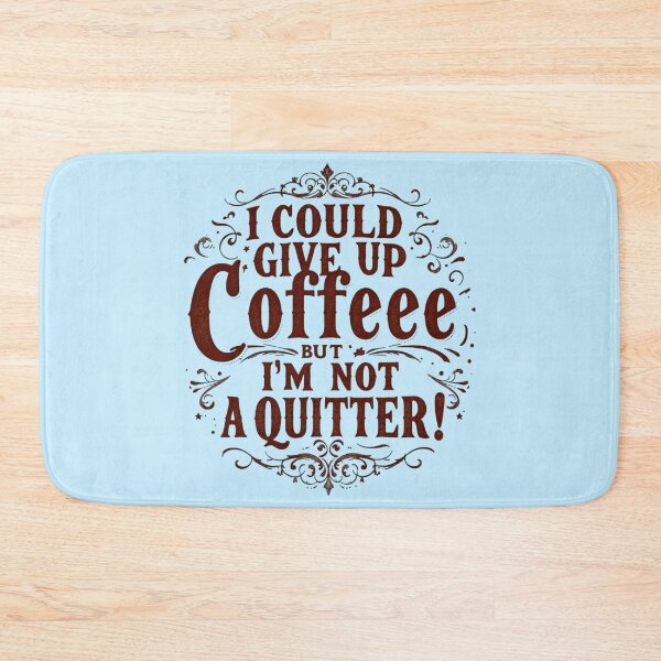 Item preview, I Could Give Up Coffee But I'm Not A Quitter designed and sold by SholoStudio.
