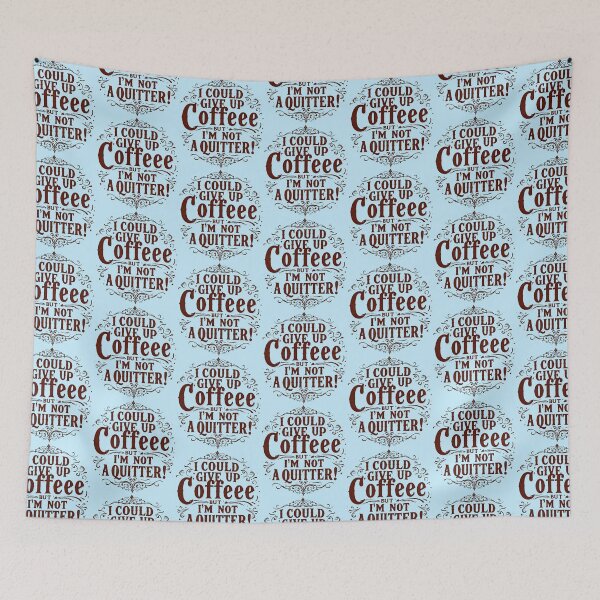 Item preview, I Could Give Up Coffee But I'm Not A Quitter designed and sold by SholoStudio.