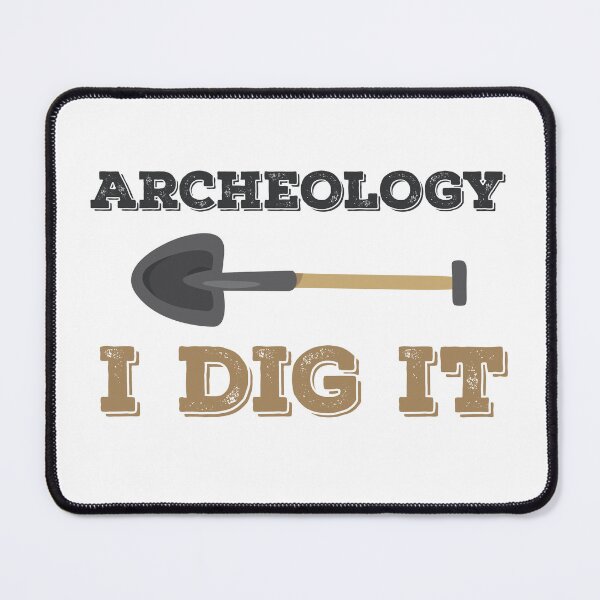 Item preview, Archeology I Dig It Archaeology Archaeologist designed and sold by jaygo.